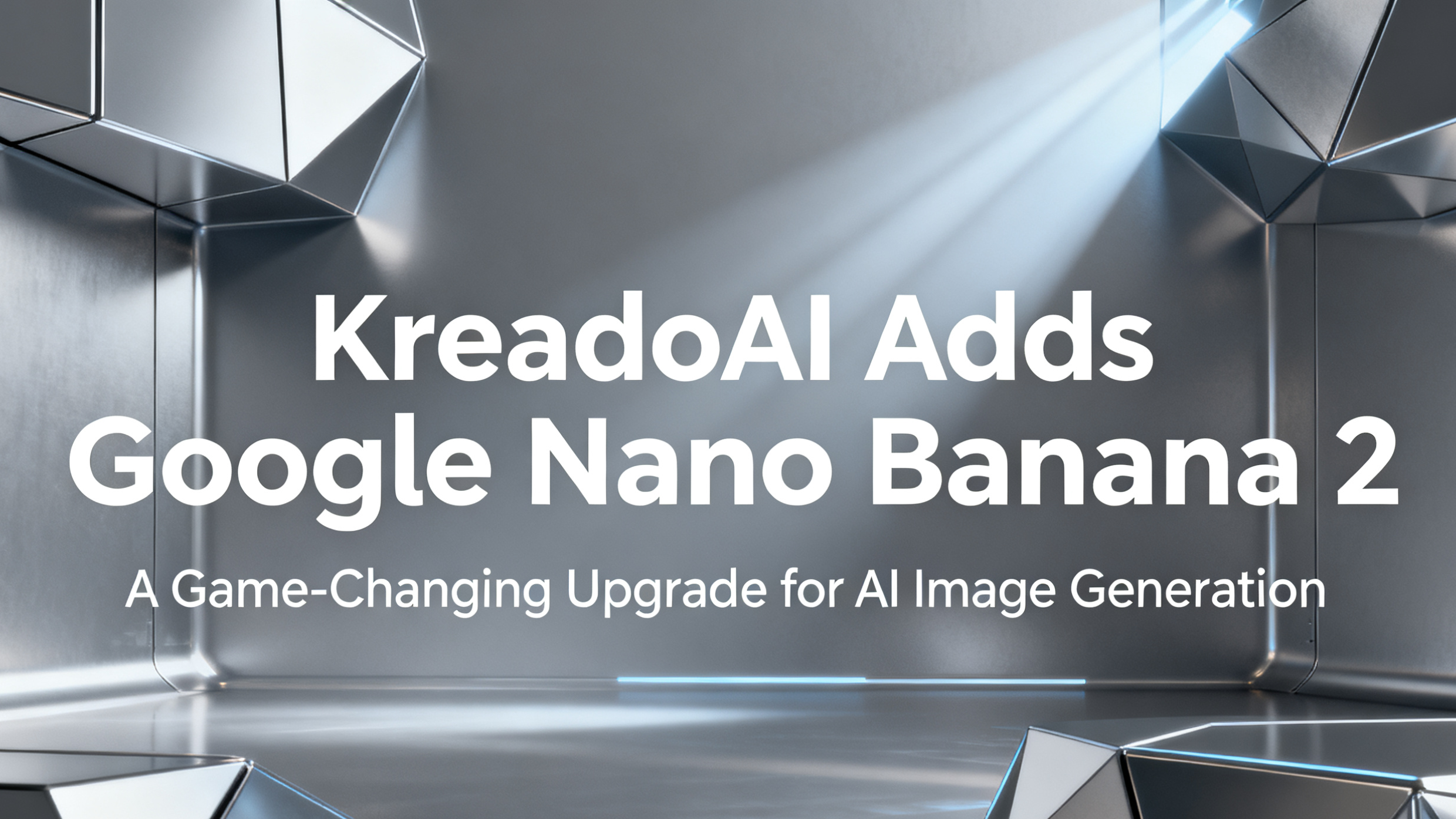 KreadoAI Adds Google Nano Banana 2: A Game-Changing Upgrade For AI ...
